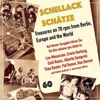 Schellack Schätze, Vol. 60: Treasures on 78 RPM from Berlin, Europe & the World