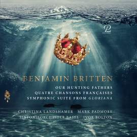 Britten: Our Hunting Fathers, Quatre Chansons Françaises, Suite from 'Gloriana'