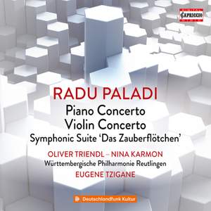 Radu Paladi: Piano Concerto; Violin Concerto; Symphonic Suite 'Das Zauberflötchen'
