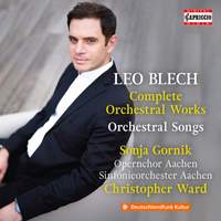 Leo Blech: Complete Orchestral Works and Orchestral Songs