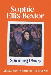 Spinning Plates: SOPHIE ELLIS-BEXTOR talks Music, Men and Motherhood