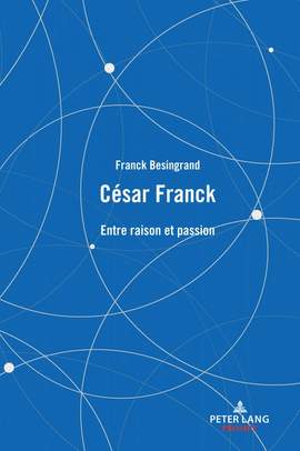 César Franck: Entre raison et passion