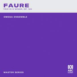 Master Series – Fauré: Piano Trio in D Minor, Op. 120