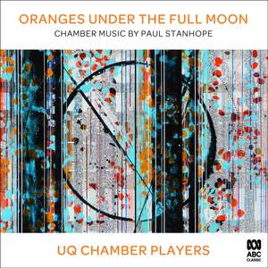 Oranges Under the Full Moon: Chamber Music by Paul Stanhope