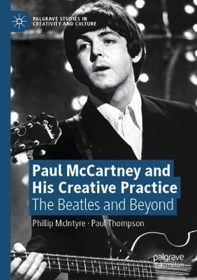 Paul McCartney and His Creative Practice: The Beatles and Beyond
