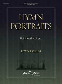 Edwin T. Childs: Hymn Portraits: 12 Settings for Organ