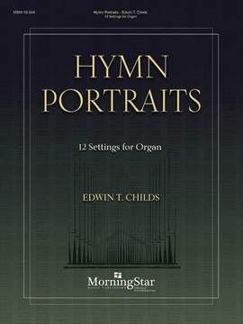 Edwin T. Childs: Hymn Portraits: 12 Settings for Organ