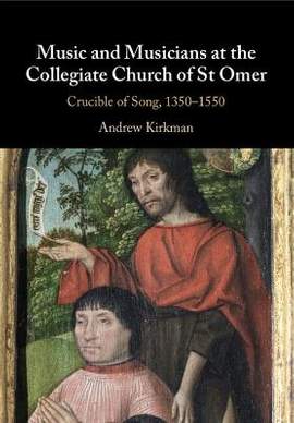 Music and Musicians at the Collegiate Church of St Omer: Crucible of Song, 1350–1550