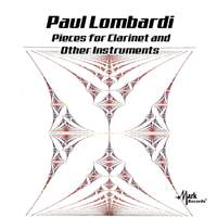Paul Lombardi: Pieces for Clarinet & Other Instruments
