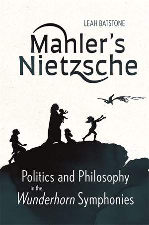 Mahler's Nietzsche: Politics and Philosophy in the Wunderhorn Symphonies Product Image