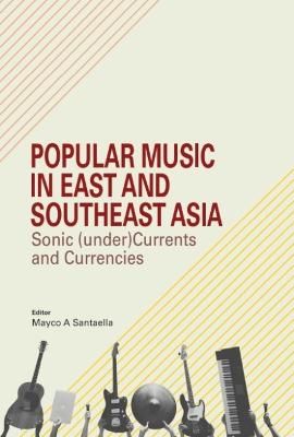 Popular Music in East and Southeast Asia: Sonic (under)Currents and Currencies