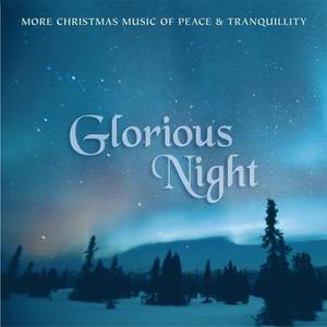 Glorious Night: More Christmas Music of Peace and Tranquillity