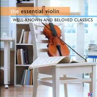 The Essential Violin: Well-Known & Beloved Classics