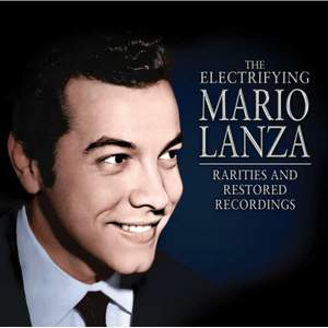 The Electrifying Mario Lanza - Rarities and Restored Recordings