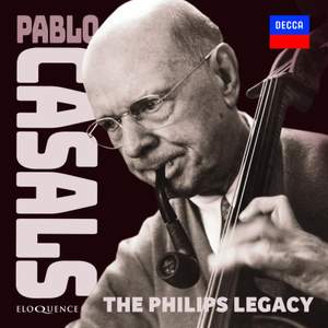 Pablo Casals - the Philips Legacy