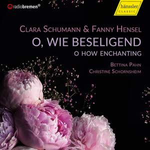 Clara Schumann; Fanny Hensel: O, Wie Beseligend 'o How Enchanting'