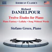 Richard Danielpour: Twelve Études For Piano; Piano Fantasy; Lullaby; Song Without Words