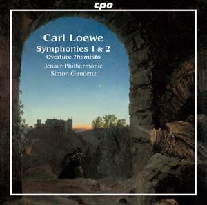 Carl Loewe: Symphonies No. 1 in D Minor & No. 2 in E Minor