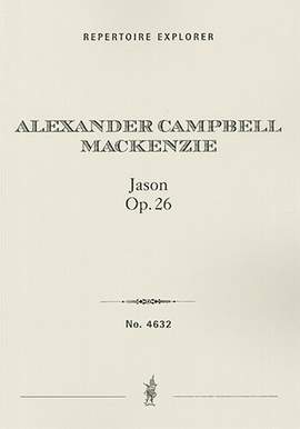 Mackenzie, Alexander Campbell: Jason, dramatic cantata for solo voices, chorus, and orchestra, Op. 26