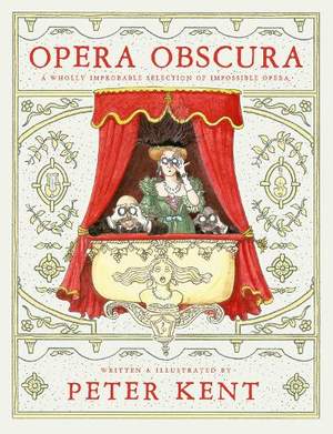 Opera Obscura: A Wholly Improbable Selection of Impossible Opera