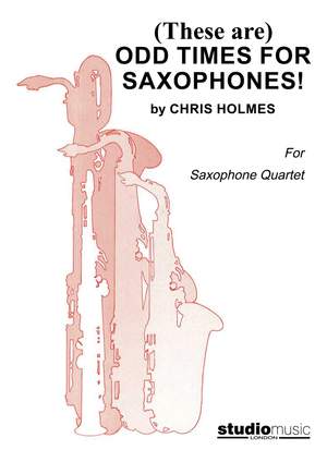 Holmes, Chris: (These are) Odd Times for Saxophones!