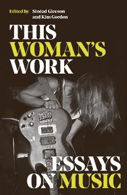 This Woman's Work: Essays on Music