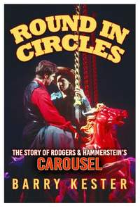 Round in Circles: The Story of Rodgers & Hammerstein’s Carousel