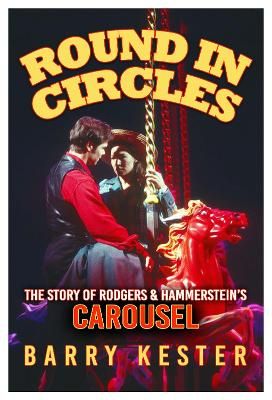 Round in Circles: The Story of Rodgers & Hammerstein’s Carousel