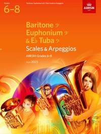 ABRSM: Scales and Arpeggios for Baritone (bass clef), Euphonium (bass clef), E flat Tuba (bass clef), ABRSM Grades 6-8, from 2023