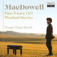MacDowell: Piano Sonatas 1 & 2; Woodland Sketches
