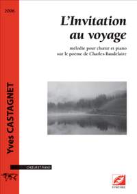 Castagnet, Yves: L’Invitation au voyage, mélodie pour chœur et piano sur le poème de Charles Beaudelaire