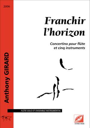 Girard, Anthony: Franchir l’horizon, concertino pour flûte et cinq instruments