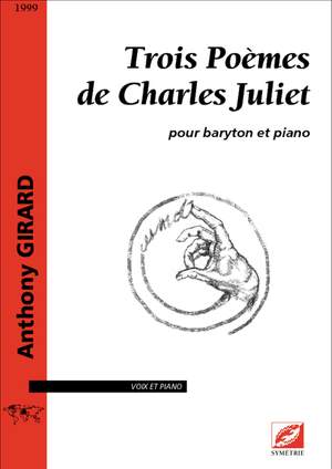 Girard, Anthony: Trois poèmes de Charles Juliet, pour baryton et piano
