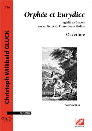 Gluck, Christoph Willibald: Ouverture d’Orphée et Eurydice, tragédie en trois actes sur un livret de Pierre-Louis Moline