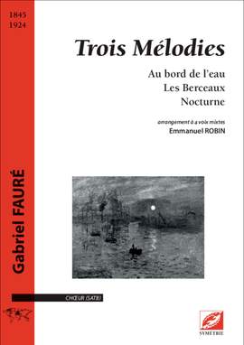 Fauré, Gabriel: Trois Mélodies. Au bord de l’eau ; Les Berceaux ; Nocturne