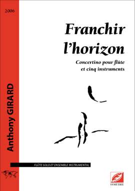 Girard, Anthony: Franchir l’horizon, concertino pour flûte et cinq instruments