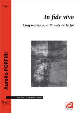Porfiri, Aurelio: In fide vivo. Cinq motets pour l’année de la foi