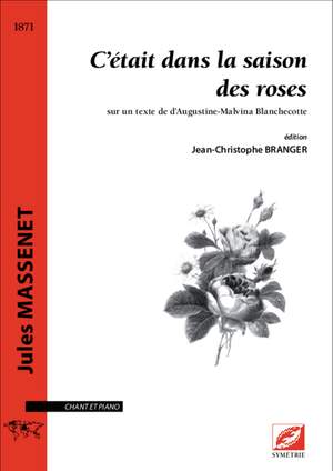 Massenet, Jules: C’était dans la saison des roses, sur un texte d’Augustine-Malvina Blanchecotte