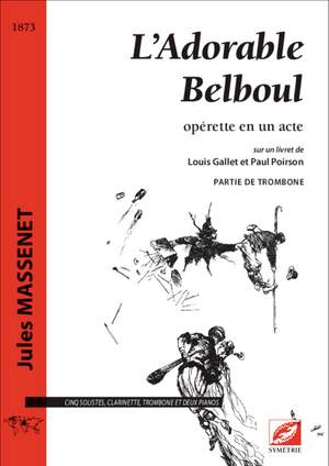 Massenet, Jules: L’Adorable Belboul, opérette en un acte sur un livret de Louis Gallet et Paul Poirson