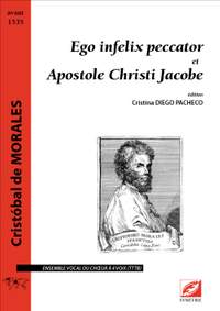 Morales, Cristóbal: Ego infelix peccator et Apostole Christi Jacobe