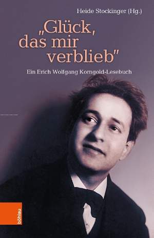 “Glück, das mir verblieb”: Ein Erich Wolfgang Korngold-Lesebuch