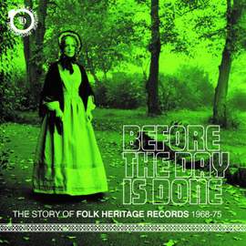 Before the Day is Done - the Story of Folk Heritage Records 1968-1975