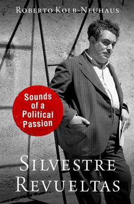 Silvestre Revueltas: Sounds of a Political Passion