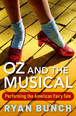 Oz and the Musical: Performing the American Fairy Tale