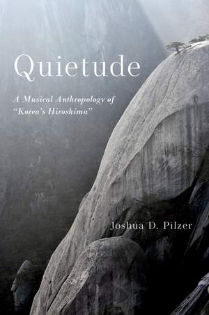Quietude: A Musical Anthropology of "Korea's Hiroshima" Product Image