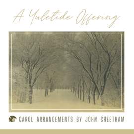 A Yuletide Offering: Carol Arrangements by John Cheetham