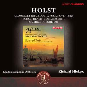 Holst: A Somerset Rhapsody, A Fugal Overture, Egdon Heath, Hammersmith, Capriccio & Scherzo