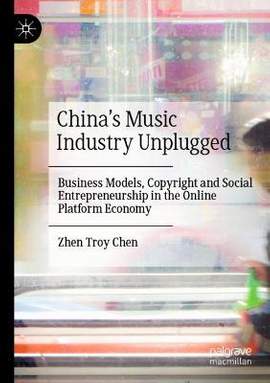 China’s Music Industry Unplugged: Business Models, Copyright and Social Entrepreneurship in the Online Platform Economy
