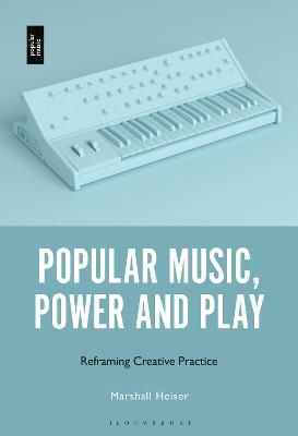 Popular Music, Power and Play: Reframing Creative Practice