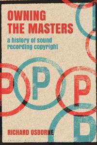 Owning the Masters: A History of Sound Recording Copyright